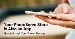 Your PhotoServe Store Is Also An App
